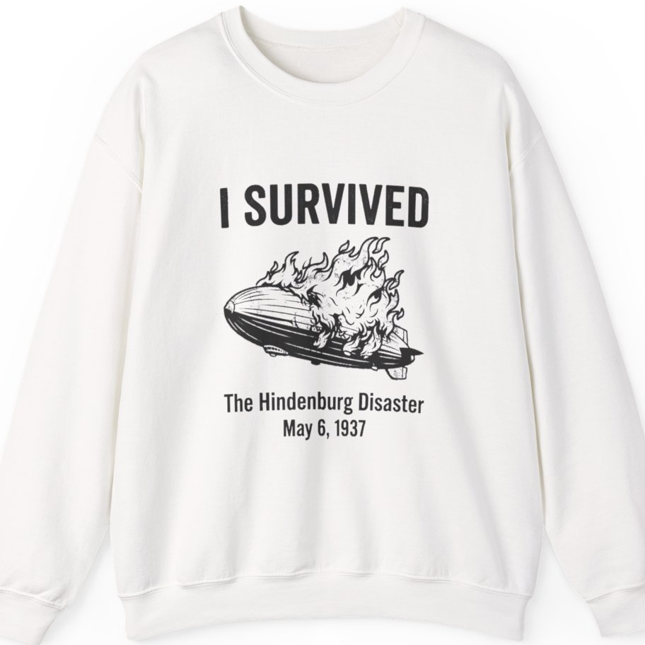 I Survived The Hindenburg Disaster Sweatshirt - White front