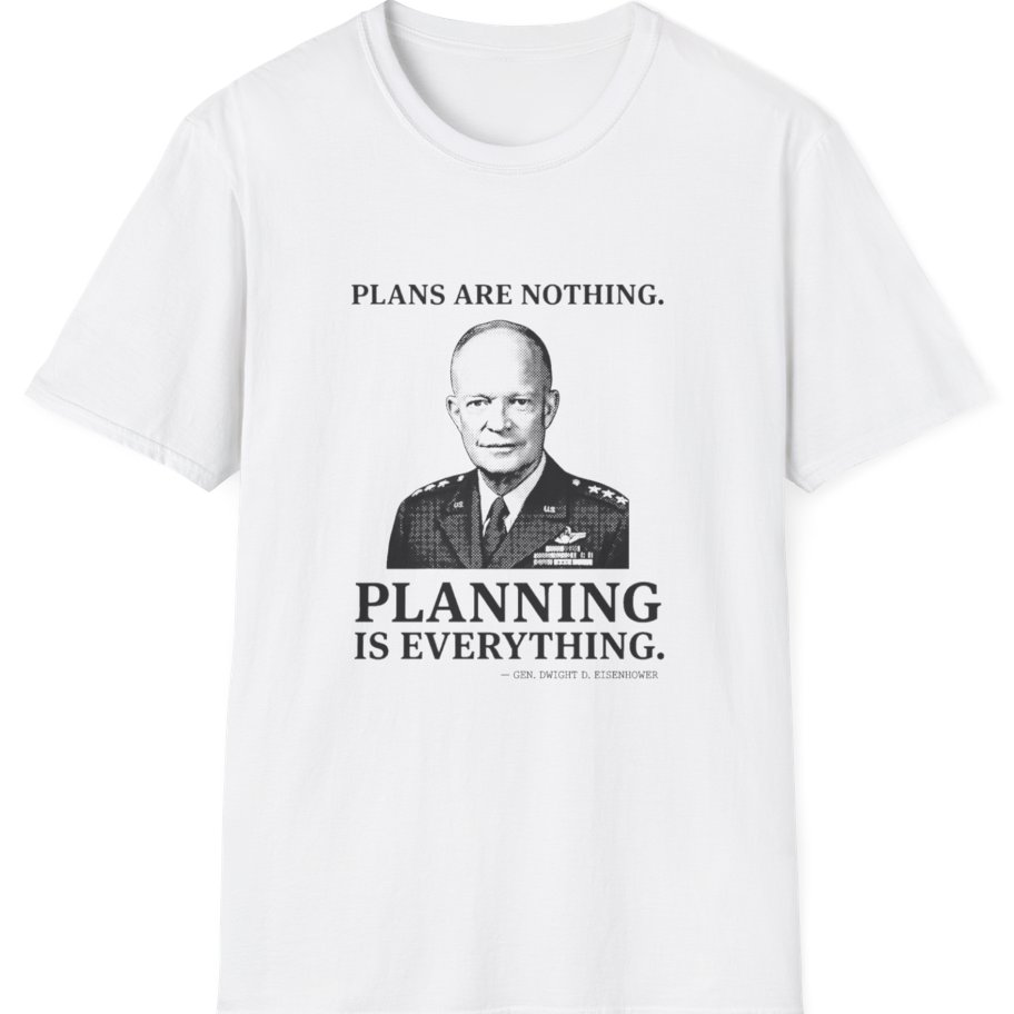 Eisenhower Planning Everything T-Shirt - White front