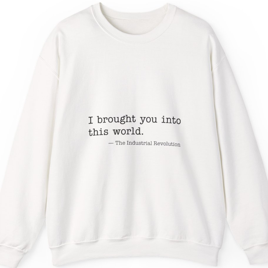 Industrial Revolution Quote Sweatshirt - White front