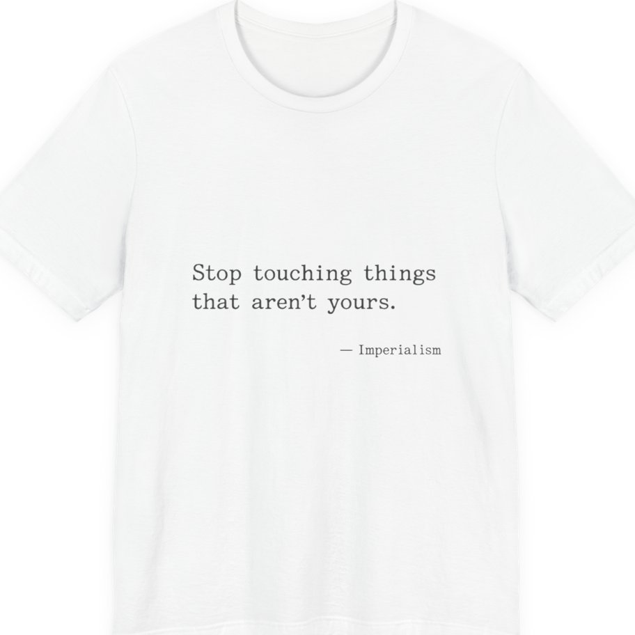 Imperialism Parental Warning Quote Premium Tee - White front