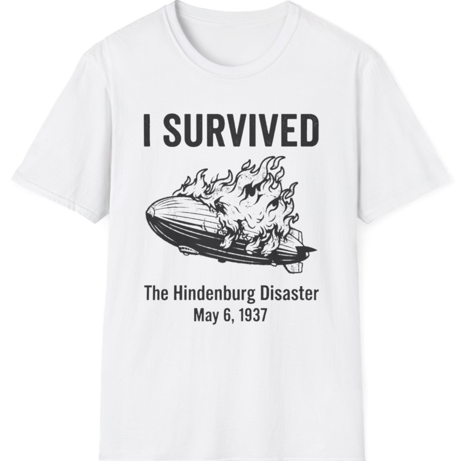 I Survived The Hindenburg Disaster T-Shirt - White front