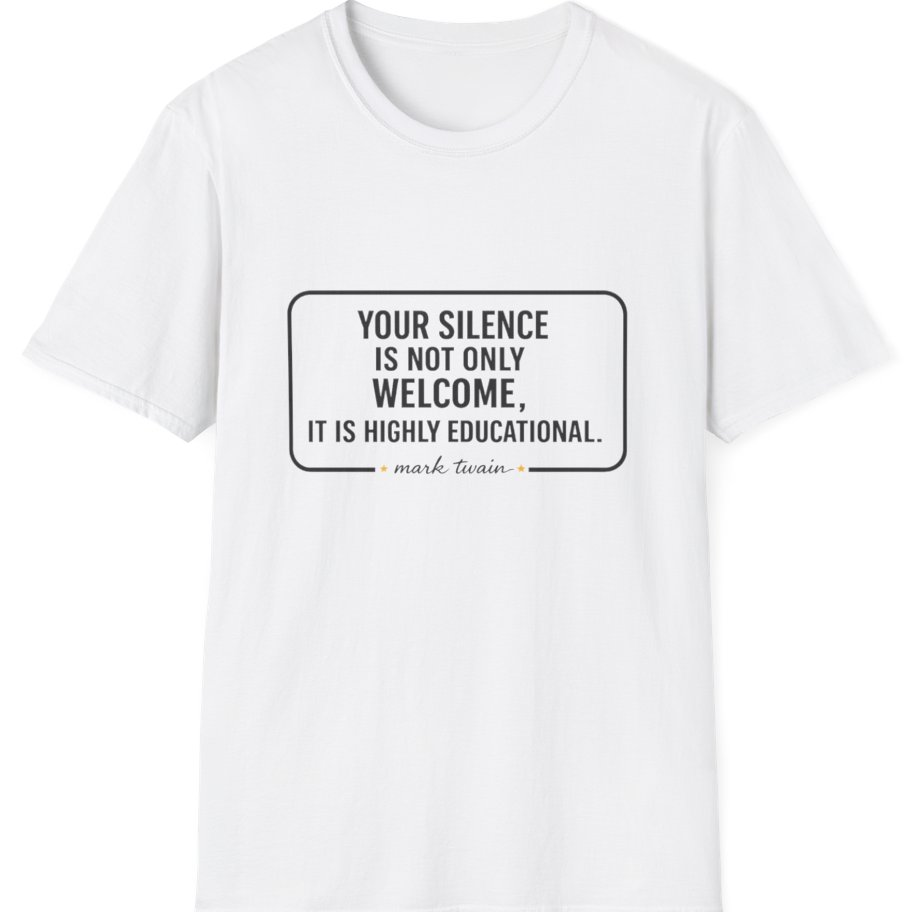 Your Silence Is Educational T-Shirt - White front