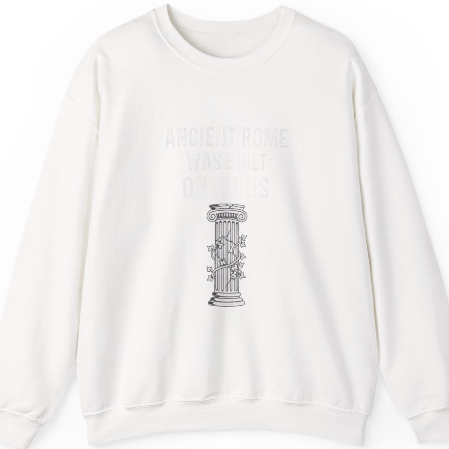 Ancient Rome Was Built On Sweatshirt - White front