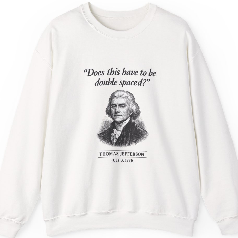Thomas Jefferson Procrastination Double Spaced Sweatshirt - White front