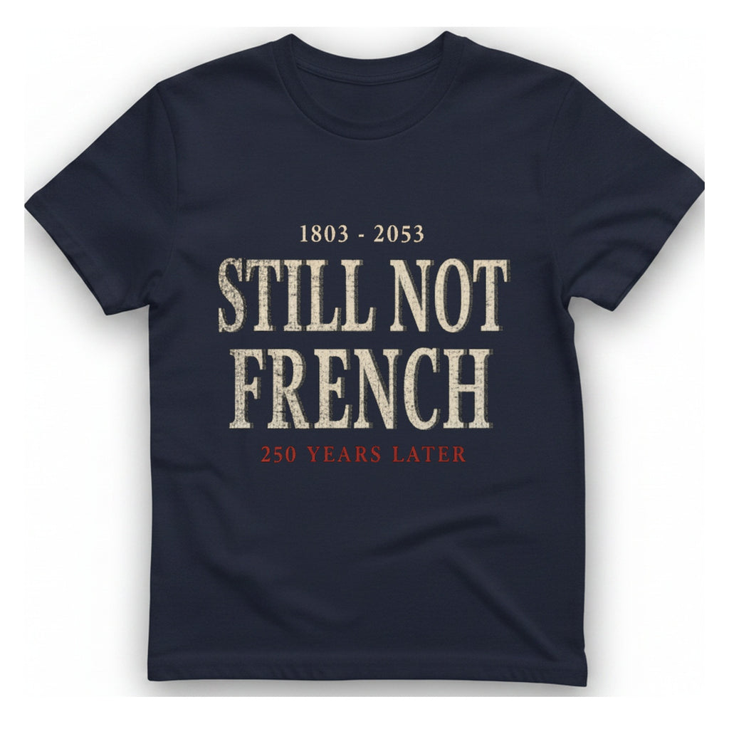 Still Not French Years Later T-Shirt - Heather Navy front