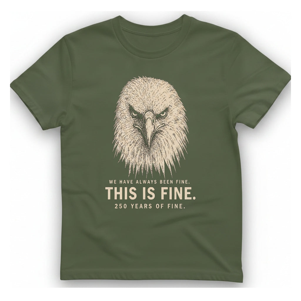 This Is Fine Eagle T-Shirt - Military Green front