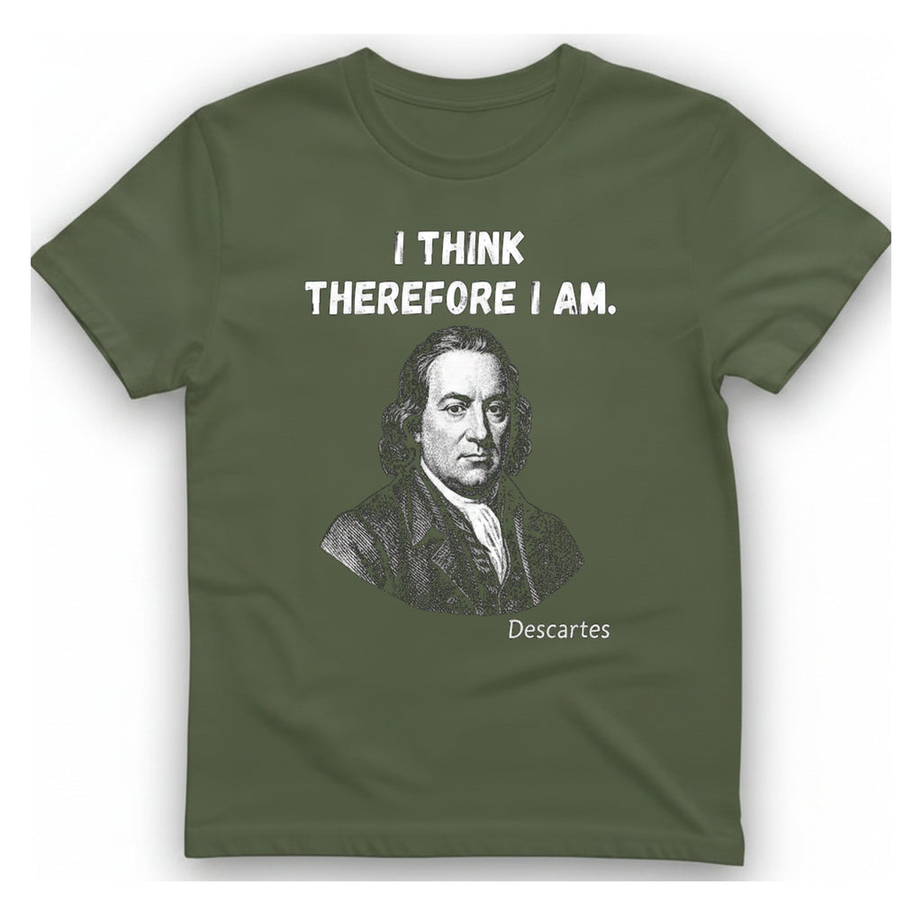 Descartes I Think Therefore I T-Shirt - Military Green front