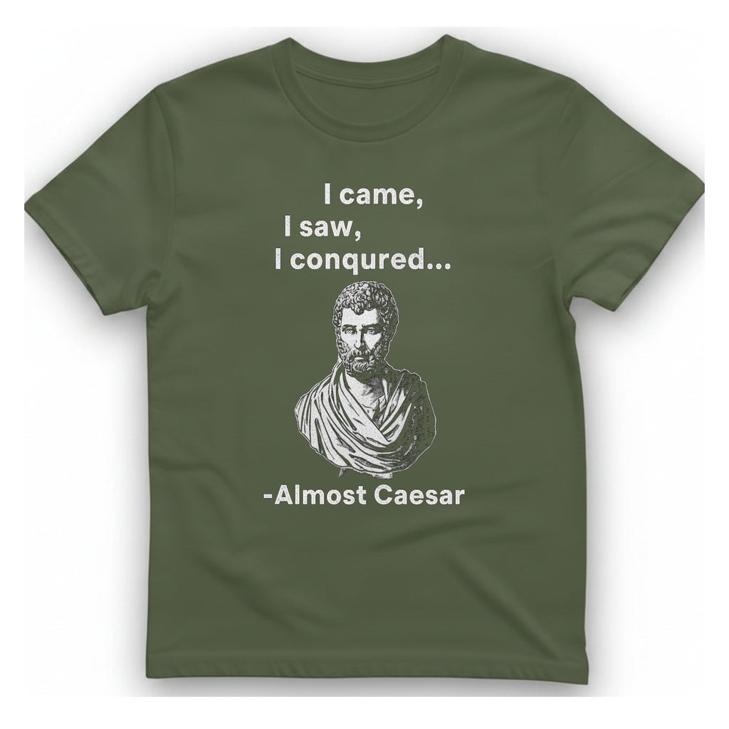Almost Caesar Quote T-Shirt - Military Green front