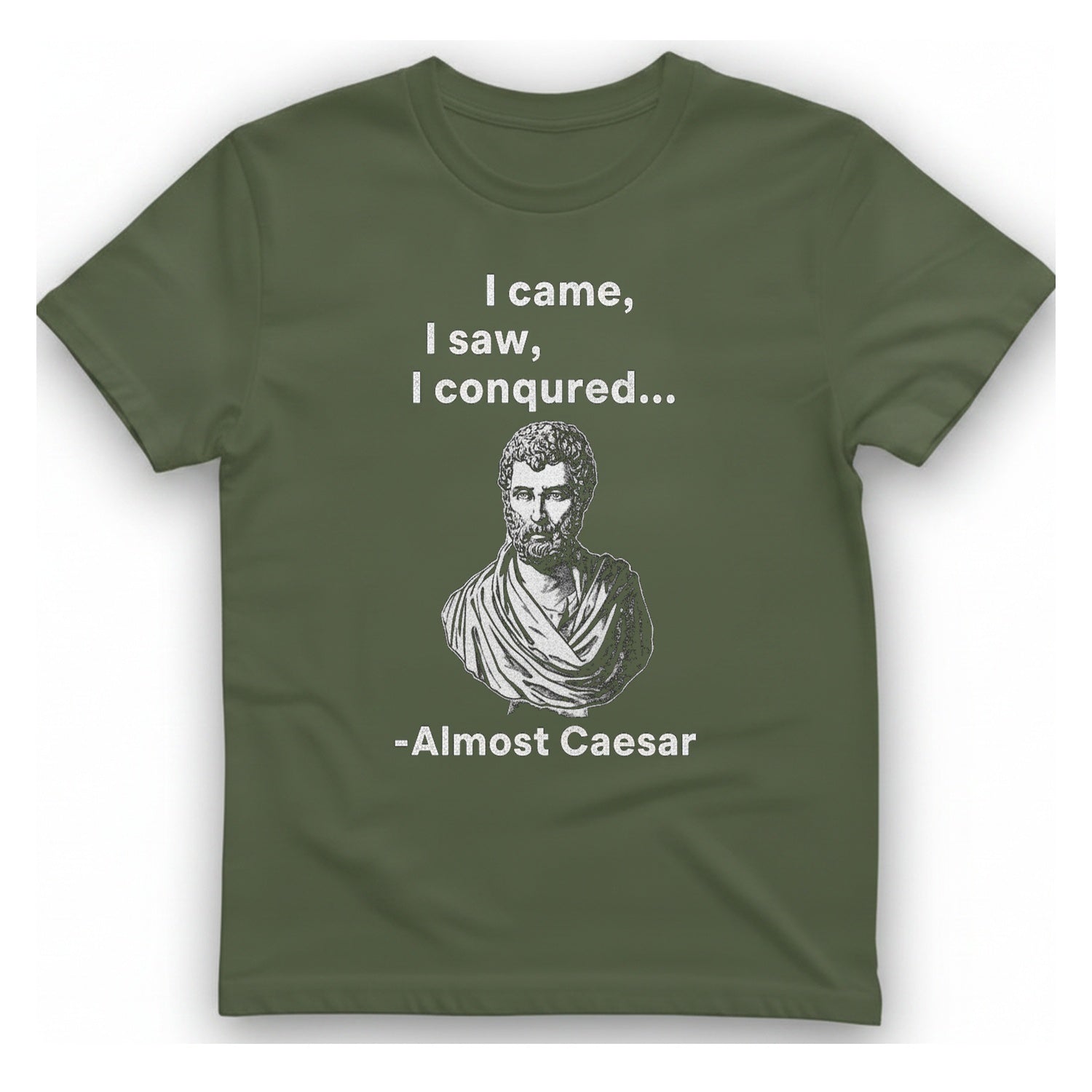 Almost Caesar Quote T-Shirt - Military Green front