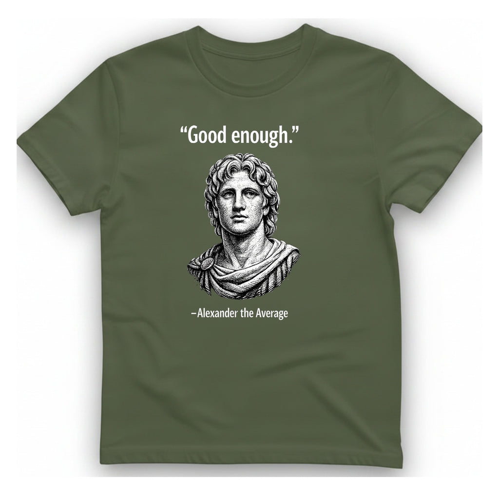 Alexander The Average Good Enough T-Shirt - Military Green front