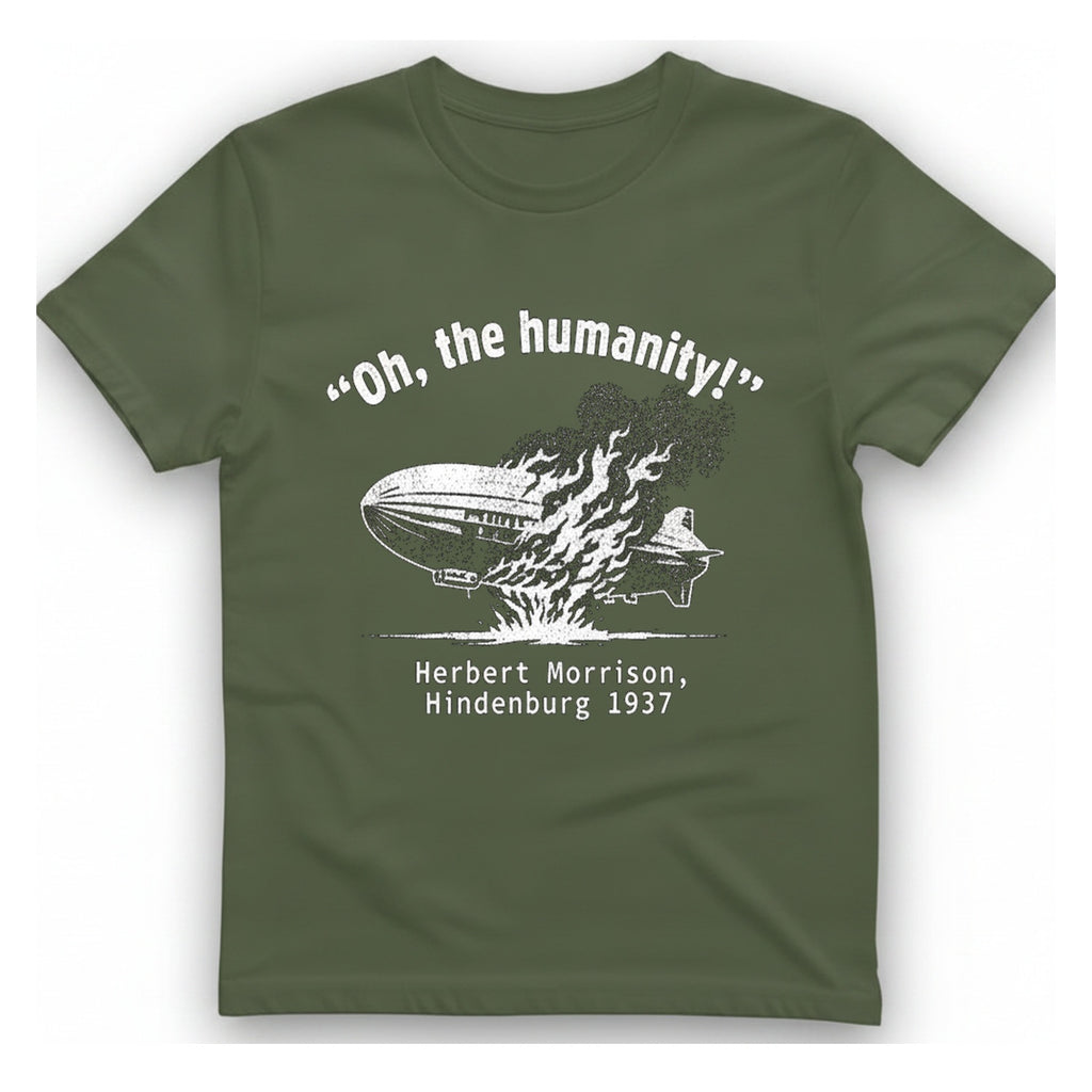 Oh The Humanity Hindenburg T-Shirt - Military Green front