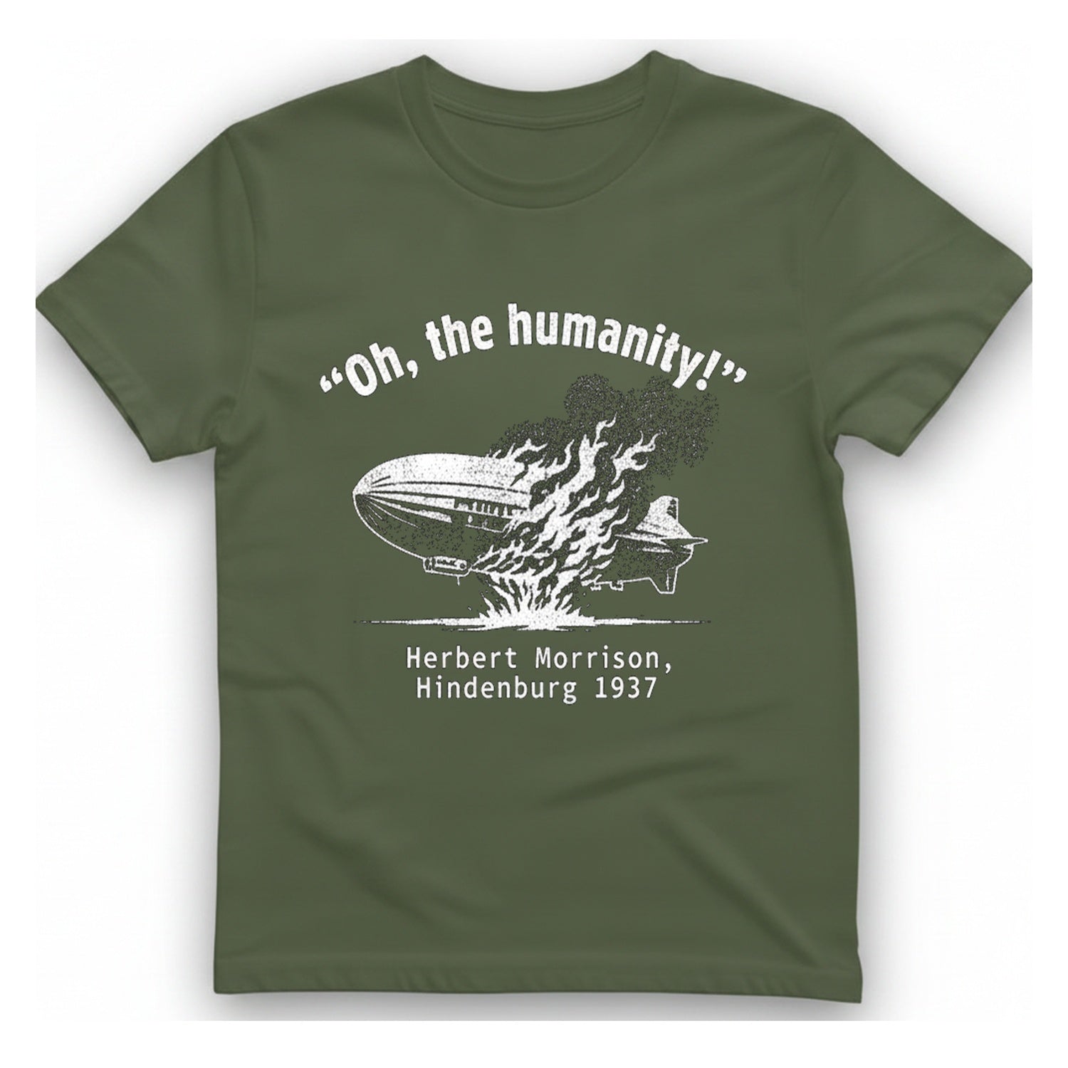 Oh The Humanity Hindenburg T-Shirt - Military Green front