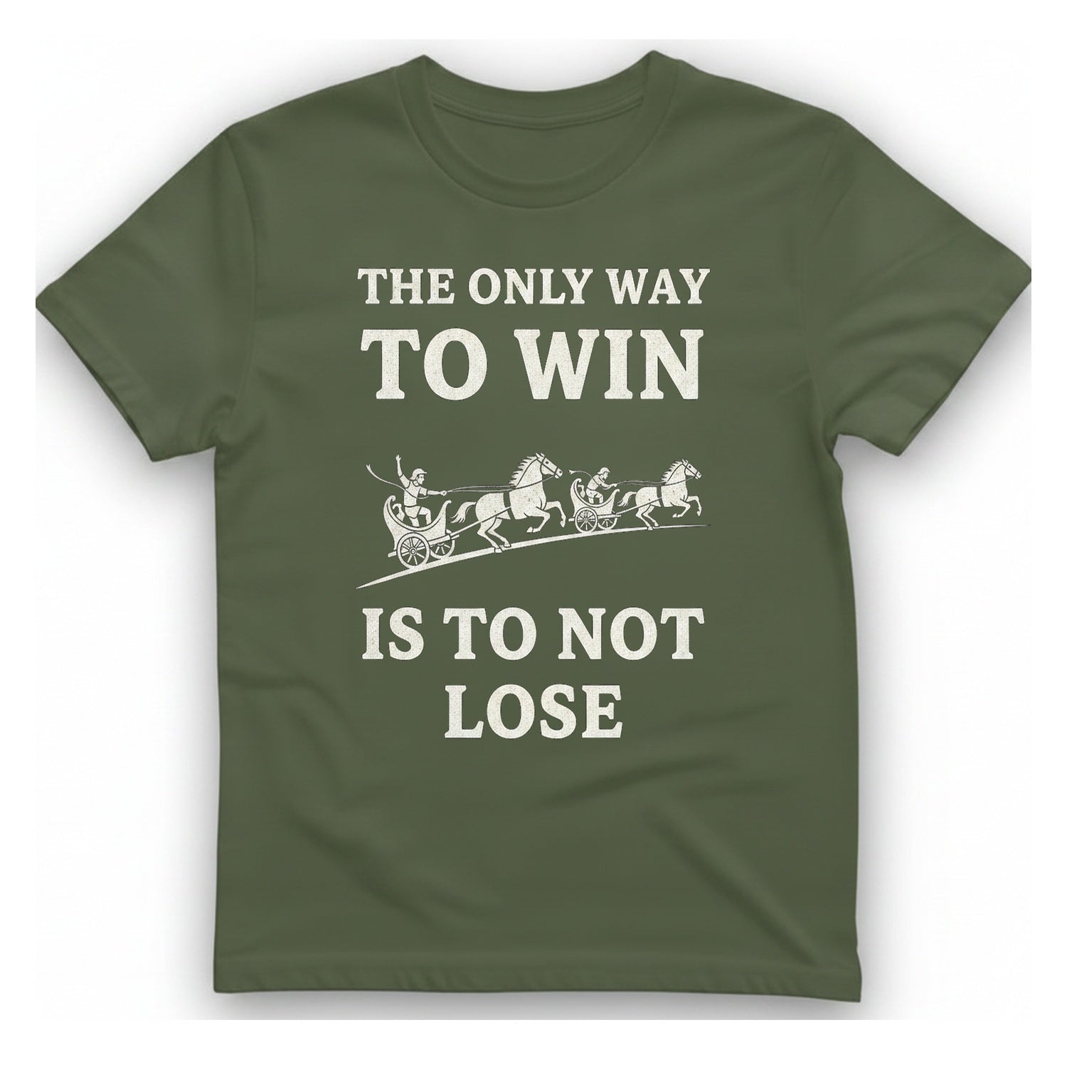 The Only Way To Win T-Shirt - Military Green front