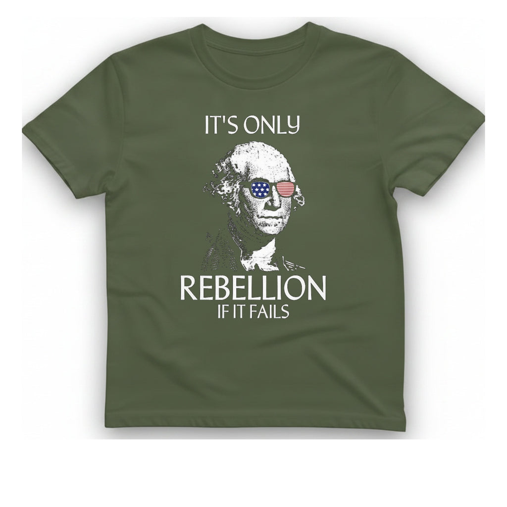 Rebellion If It Fails T-Shirt - Military Green front