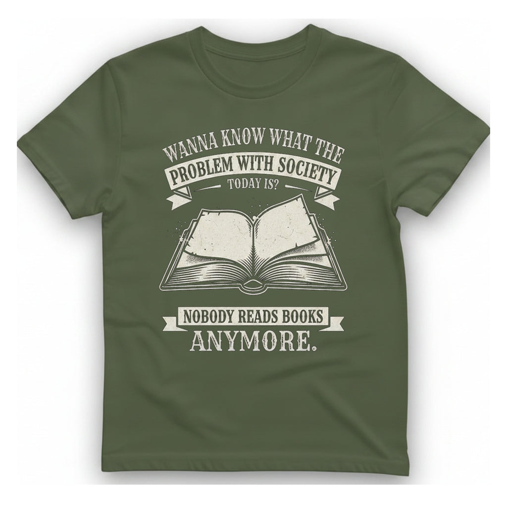 Nobody Reads Books Anymore T-Shirt - Military Green front