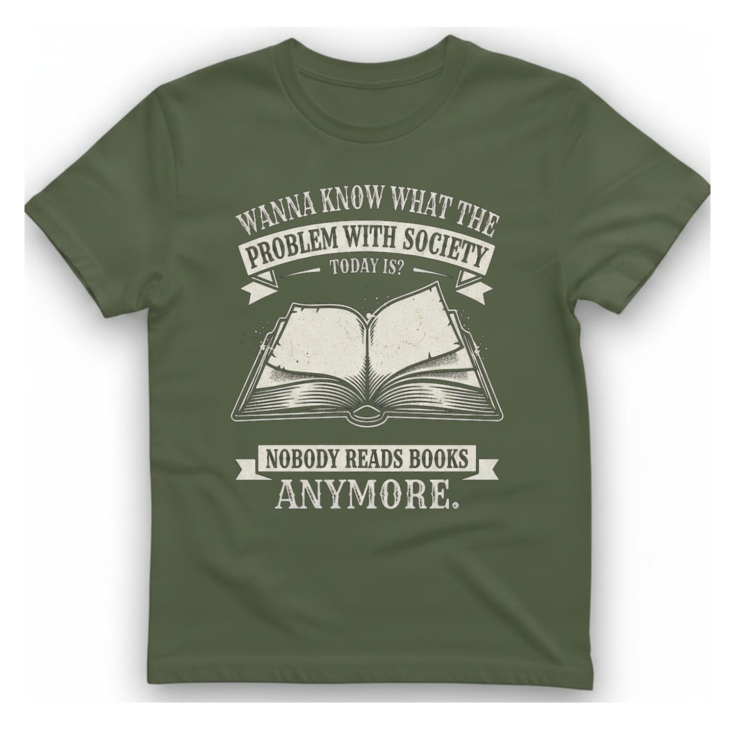 Nobody Reads Books Anymore T-Shirt - Military Green front