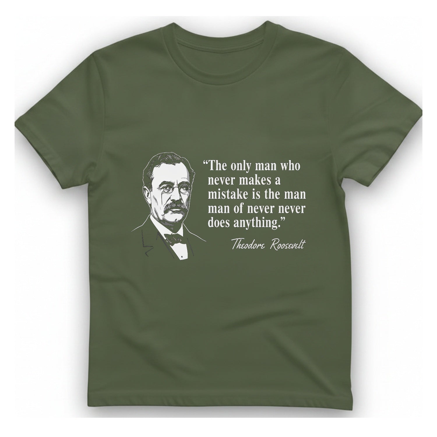 Theodore Roosevelt Quote T-Shirt - Military Green front