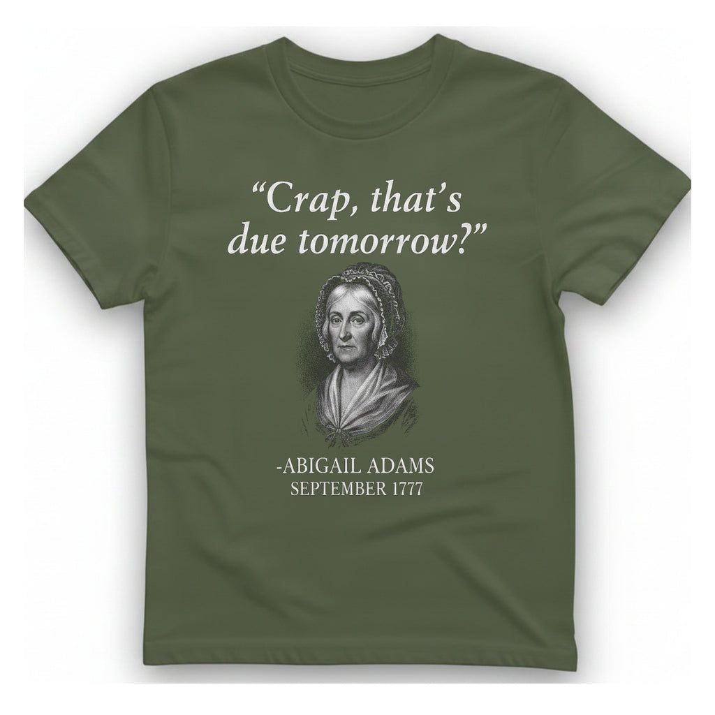 Abigail Adams Quote T-Shirt - Military Green front