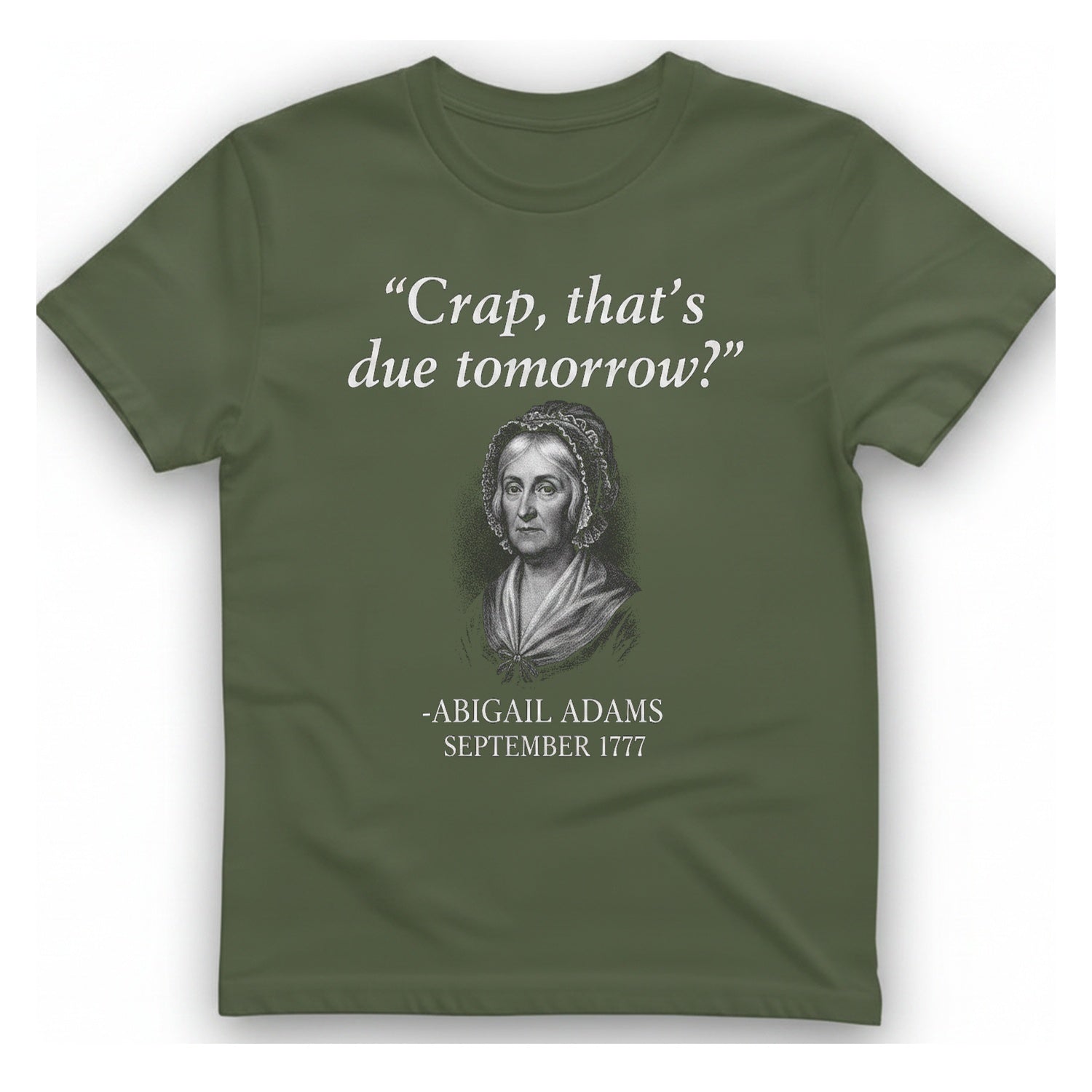 Abigail Adams Quote T-Shirt - Military Green front