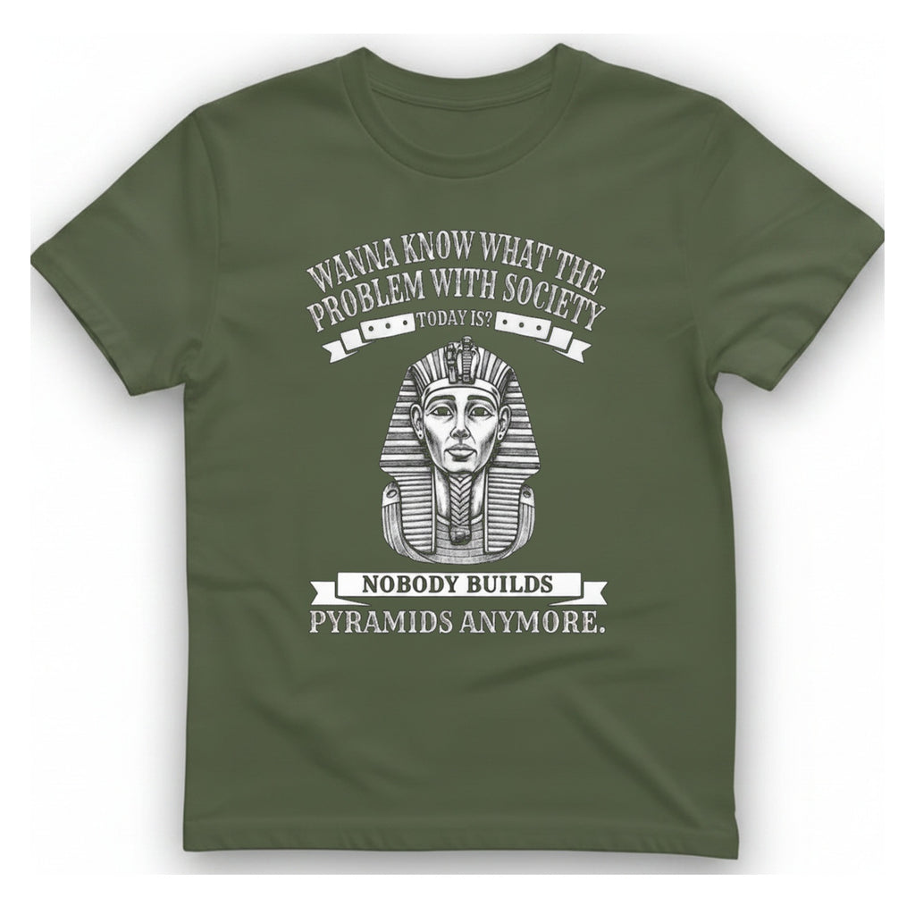 Nobody Builds Pyramids Anymore T-Shirt - Military Green front