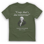 Thomas Jefferson Crap That Due T-Shirt - Military Green front