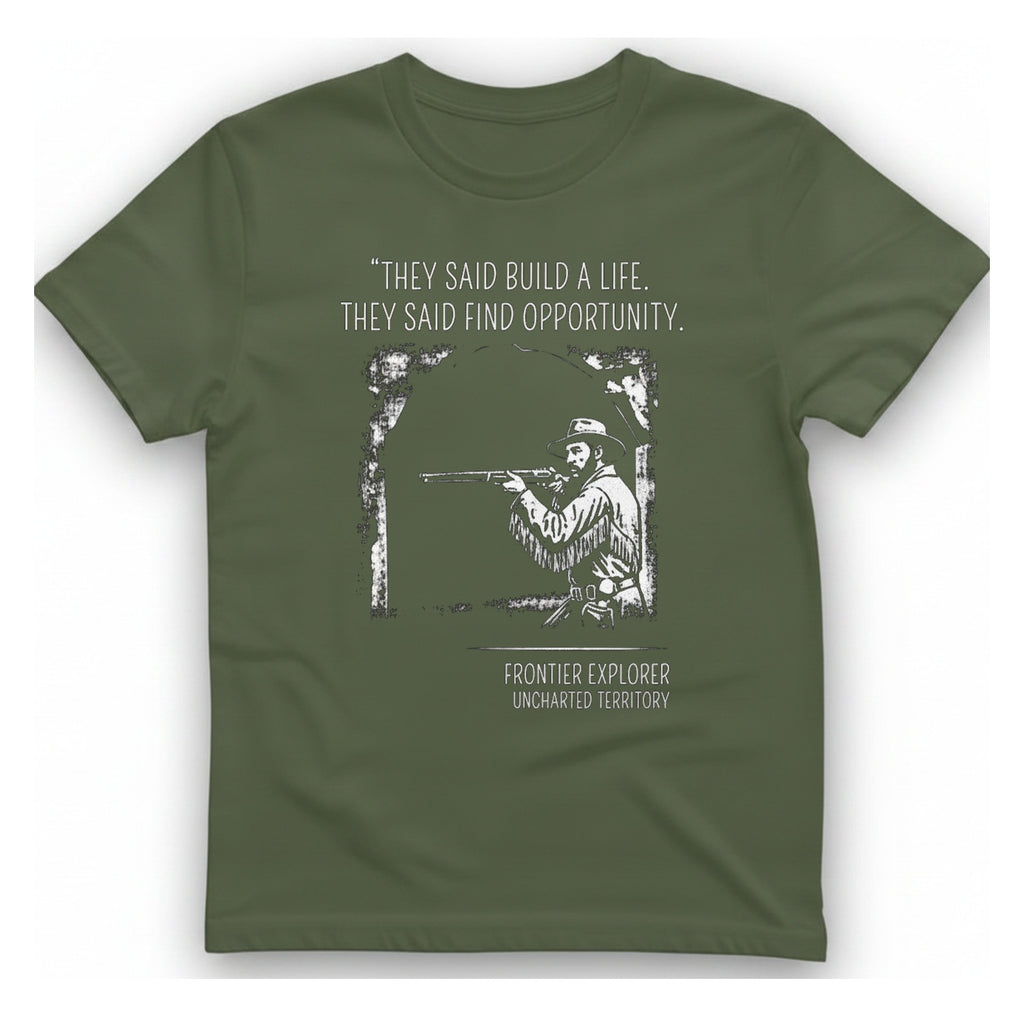 They Said Build A Life. T-Shirt - Military Green front