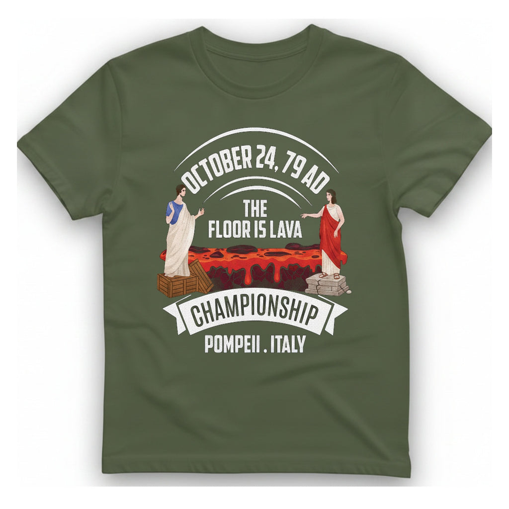 Pompeii Floor Is Lava Championship T-Shirt - Military Green front
