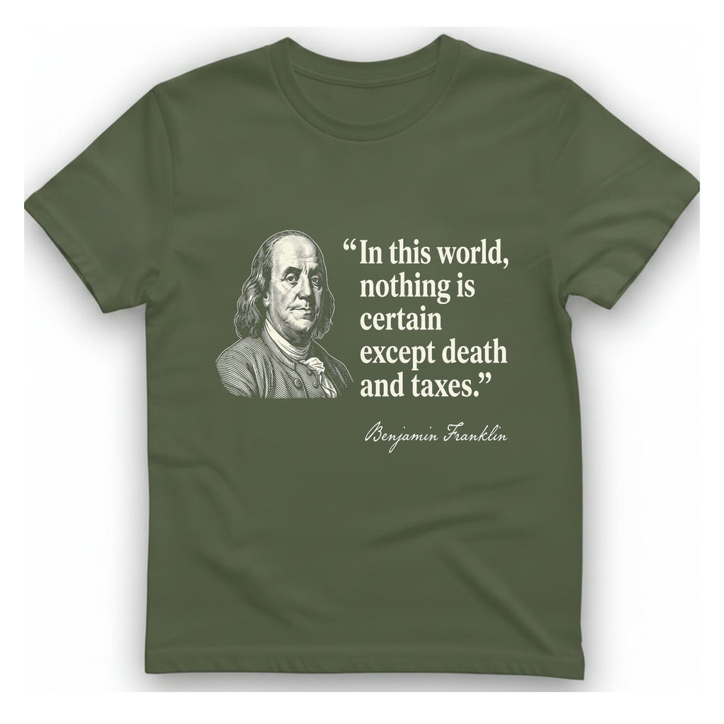 Benjamin Franklin Death And Taxes T-Shirt - Military Green front