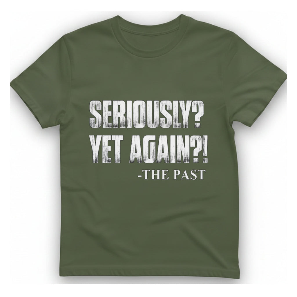 Seriously Yet Again T-Shirt - Military Green front
