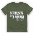Seriously Yet Again T-Shirt - Military Green front