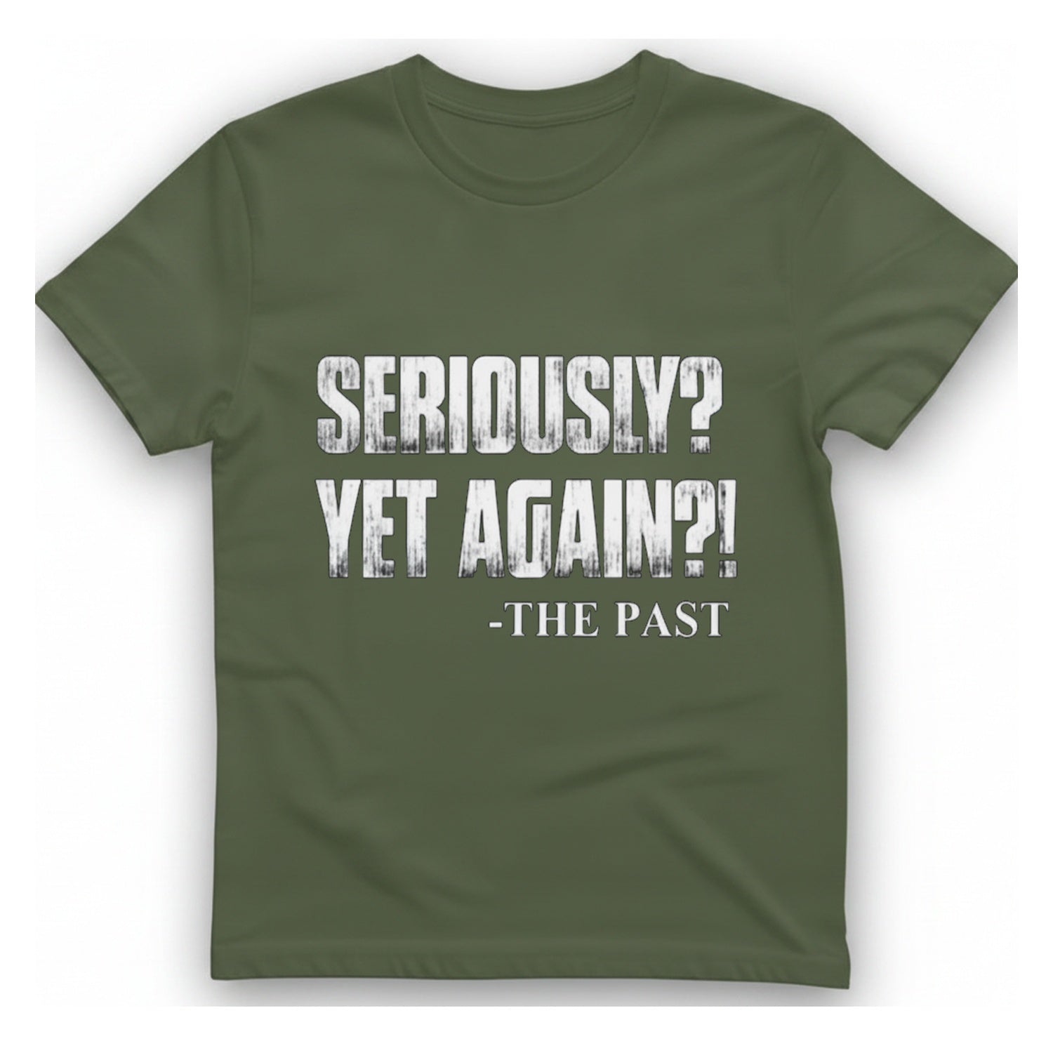 Seriously Yet Again T-Shirt - Military Green front