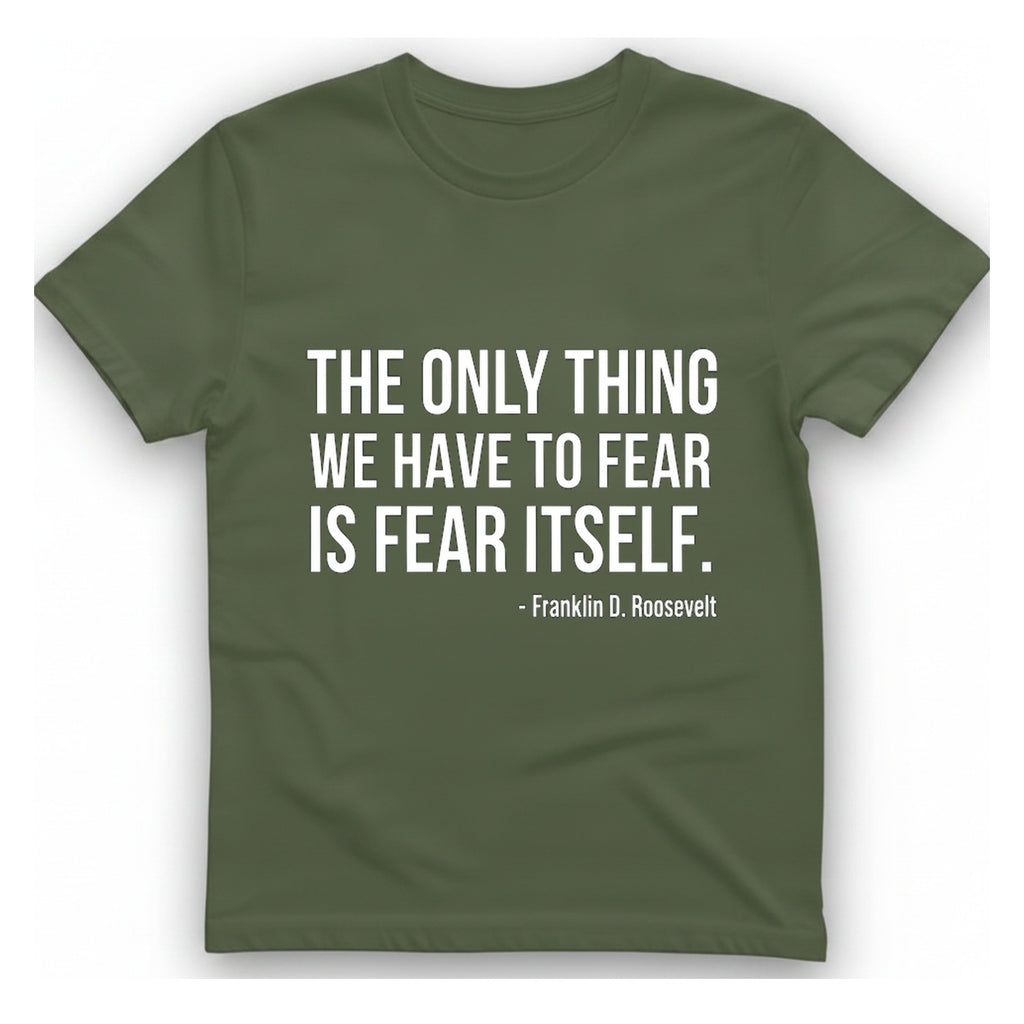 The Only Thing We Have T-Shirt - Military Green front