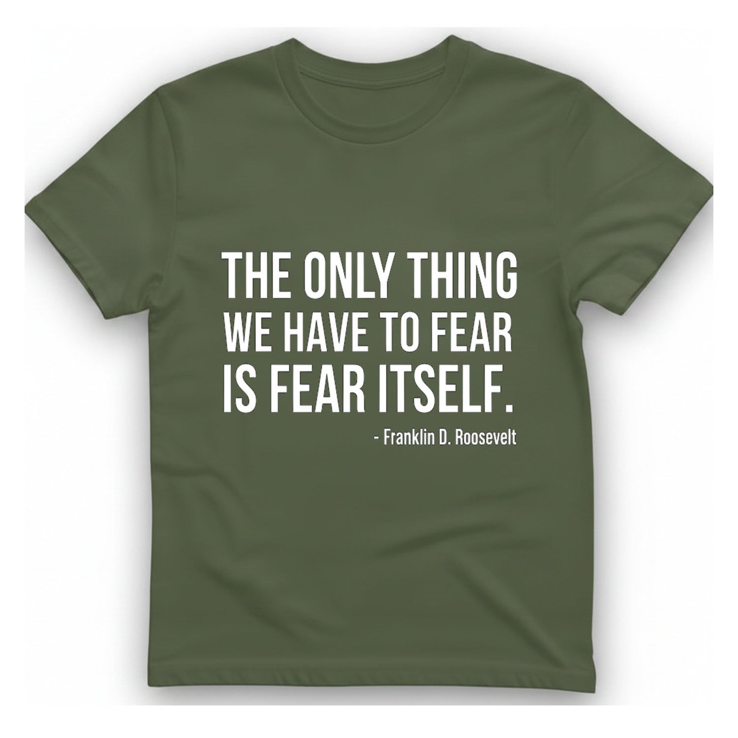 The Only Thing We Have T-Shirt - Military Green front