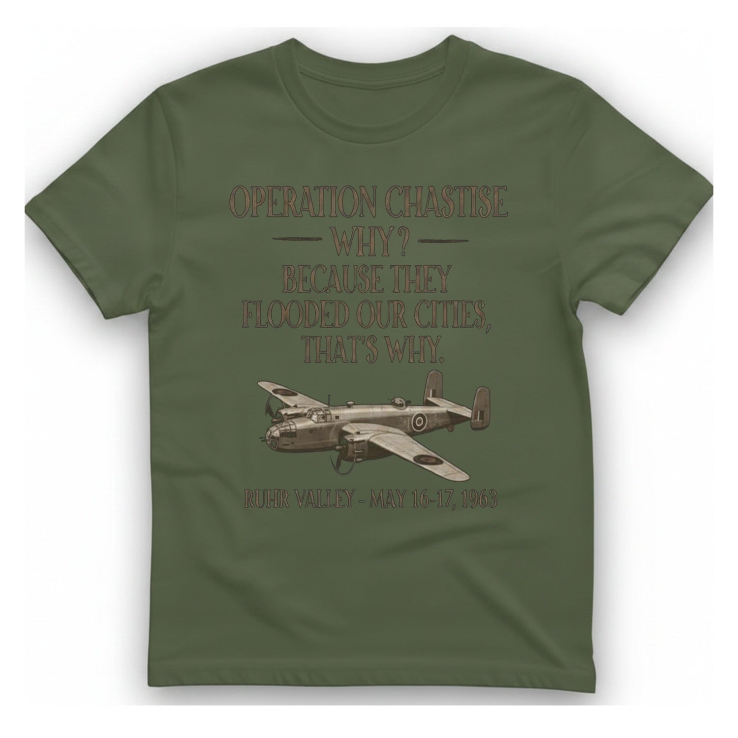 Operation Chastise Why T-Shirt - Military Green front