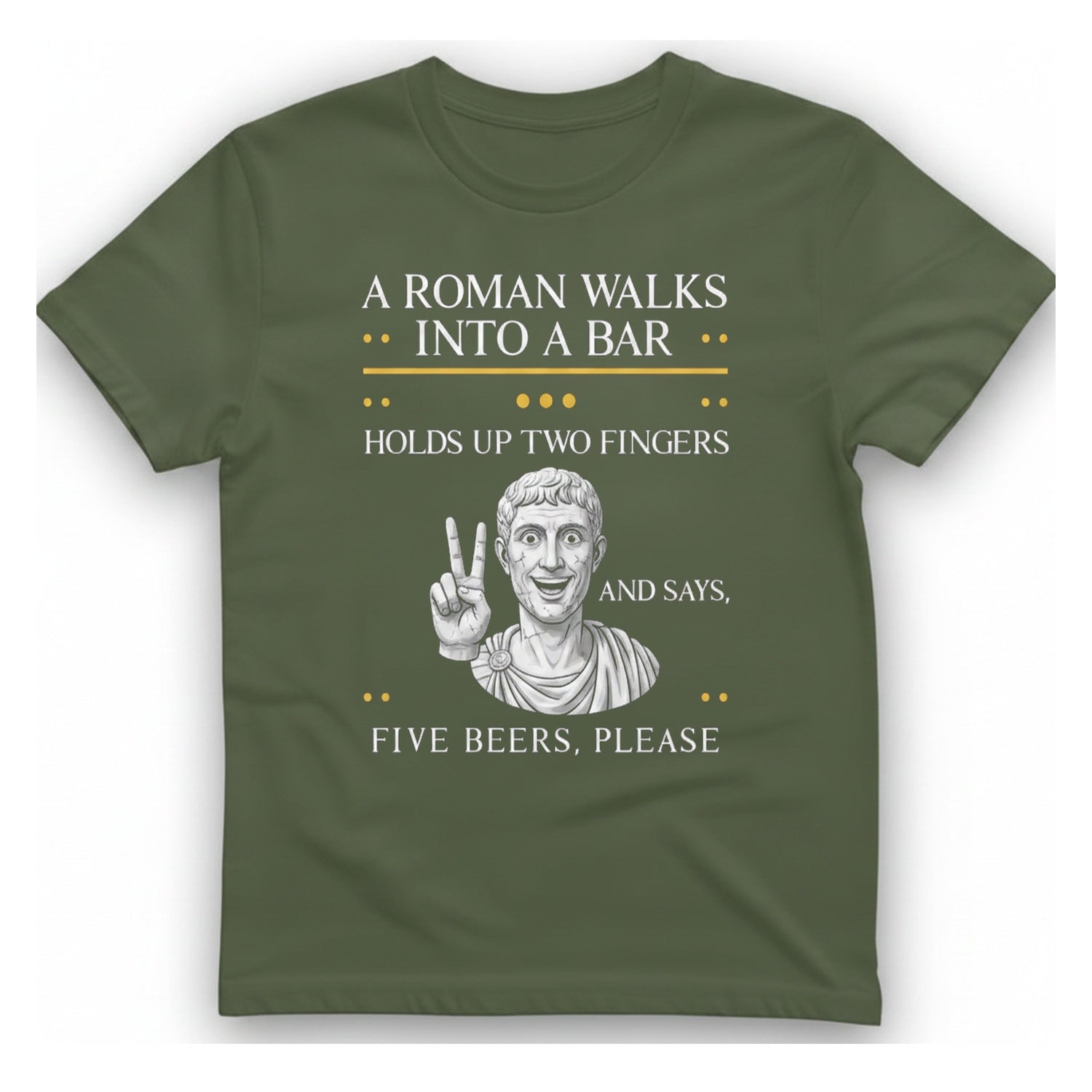 A Roman Walks Into A T-Shirt - Military Green front