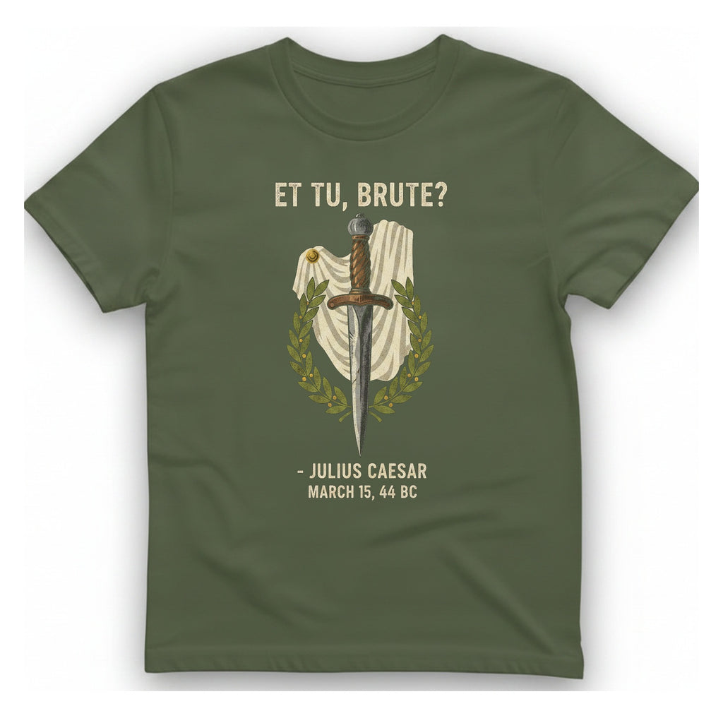 Et Tu Brute Julius Caesar T-Shirt - Military Green front