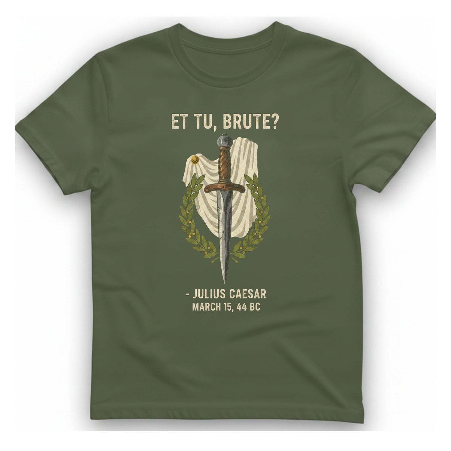 Et Tu Brute Julius Caesar T-Shirt - Military Green front
