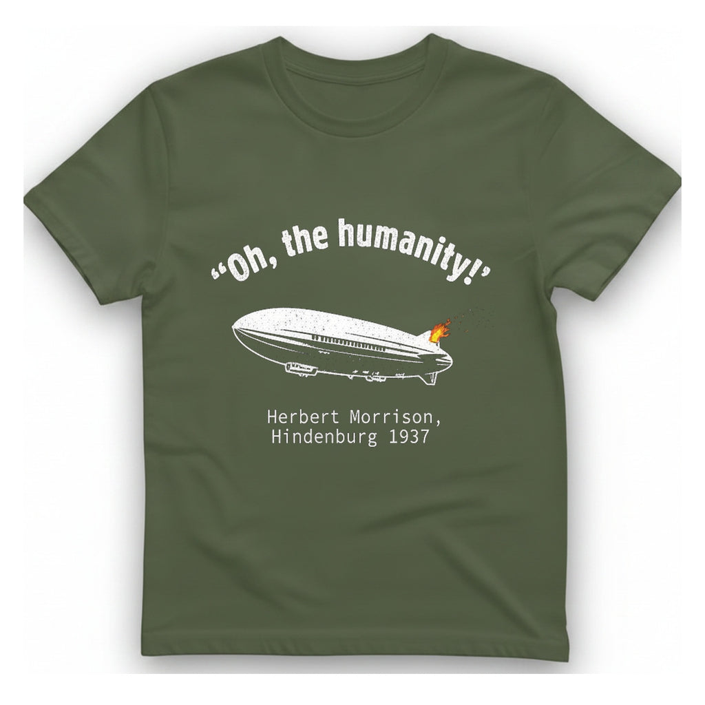 Hindenburg Oh The Humanity T-Shirt - Military Green front