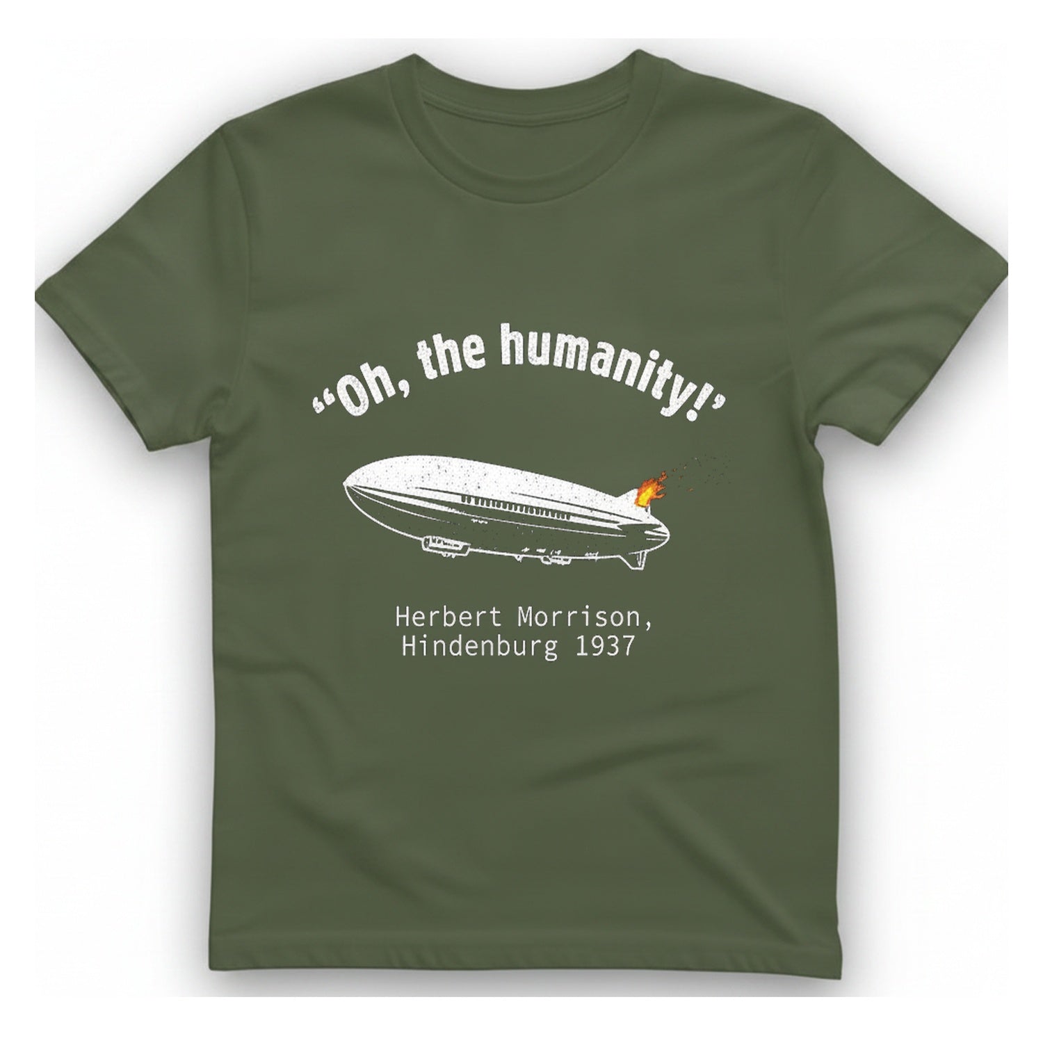 Hindenburg Oh The Humanity T-Shirt - Military Green front