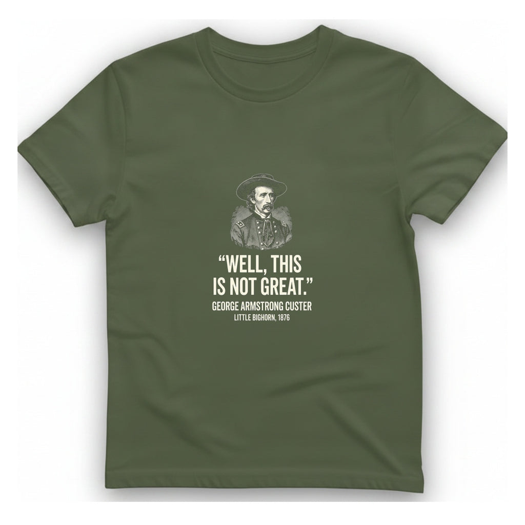 Well This Is Not Great T-Shirt - Military Green front