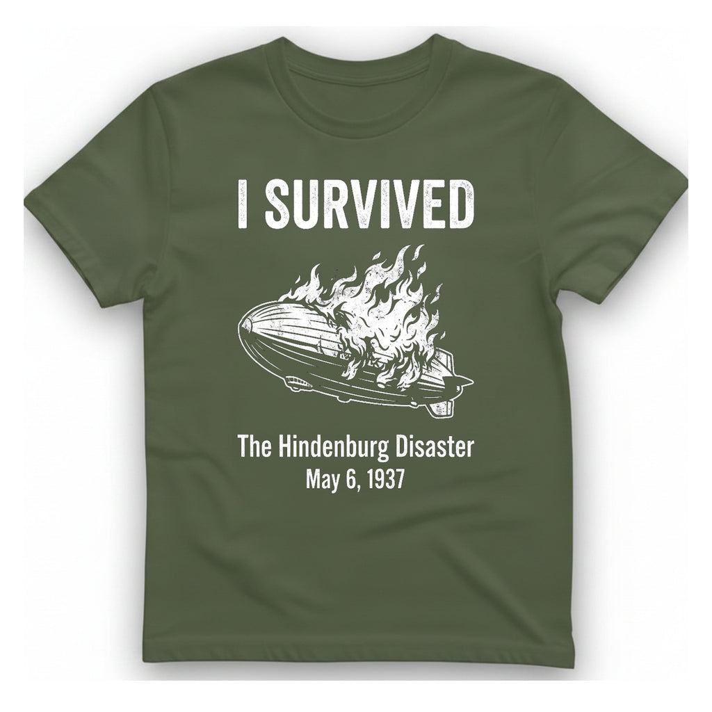 I Survived The Hindenburg Disaster T-Shirt - Military Green front