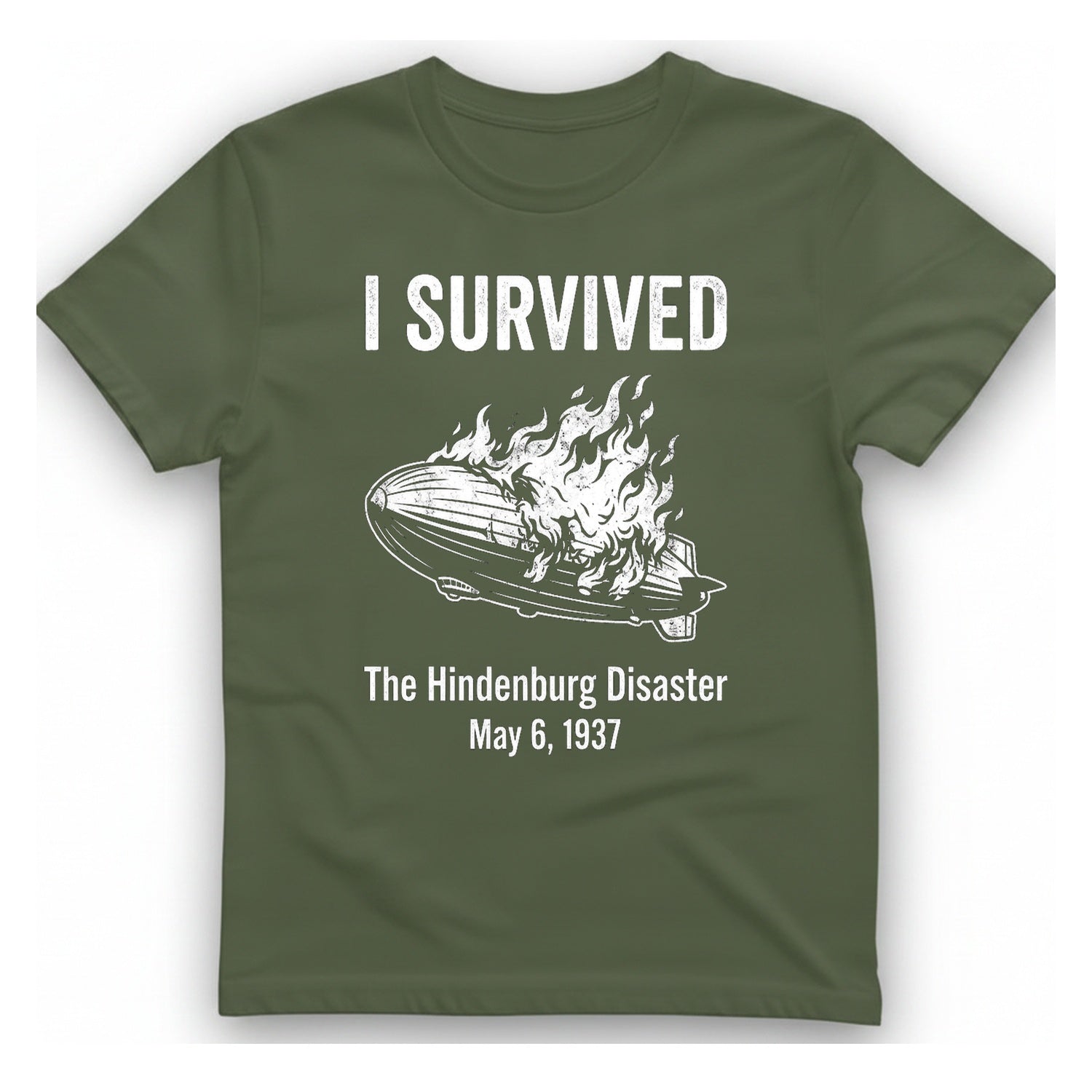 I Survived The Hindenburg Disaster T-Shirt - Military Green front