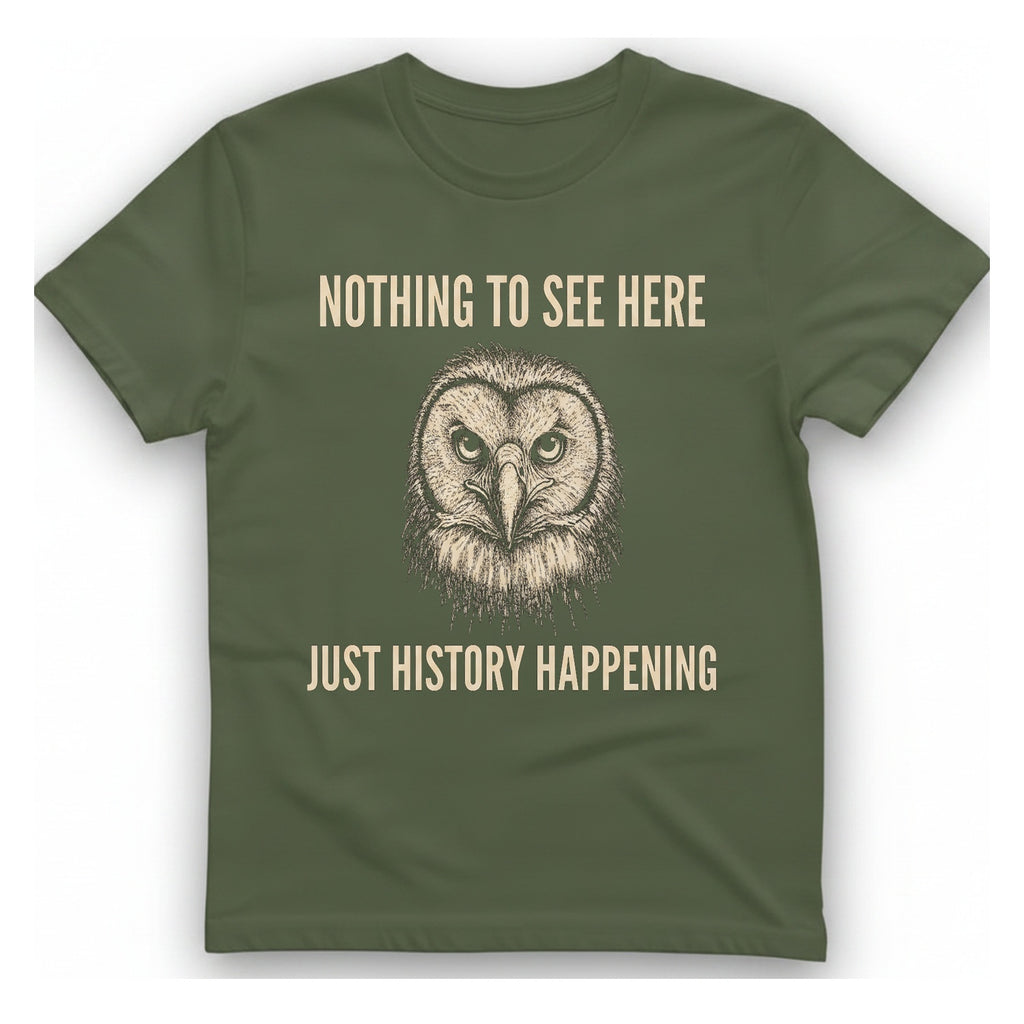 Nothing To See Here Just T-Shirt - Military Green front