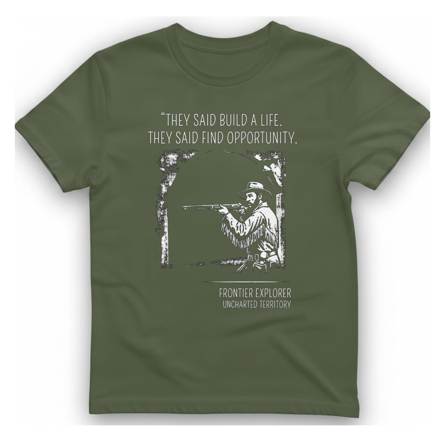 They Said Build A Life. T-Shirt - Military Green front