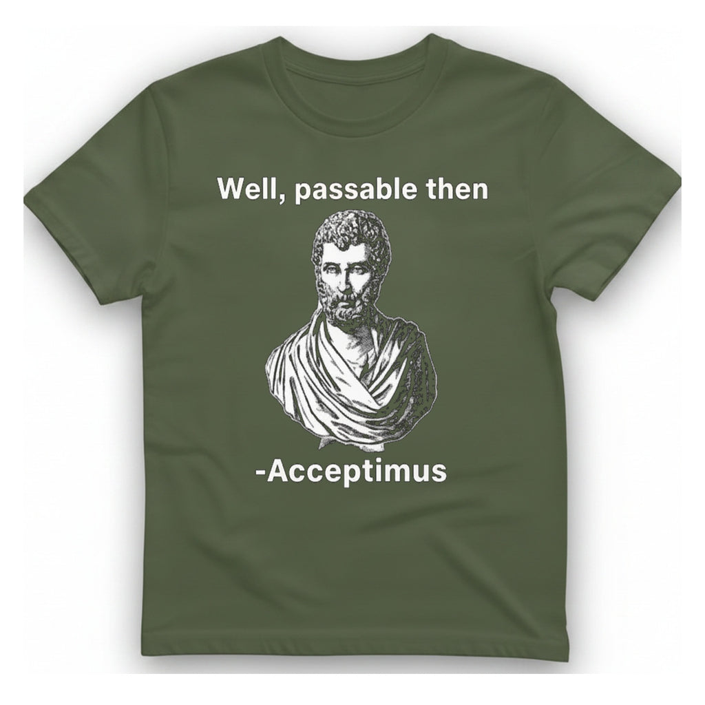 Well Passable Acceptimus T-Shirt - Military Green front