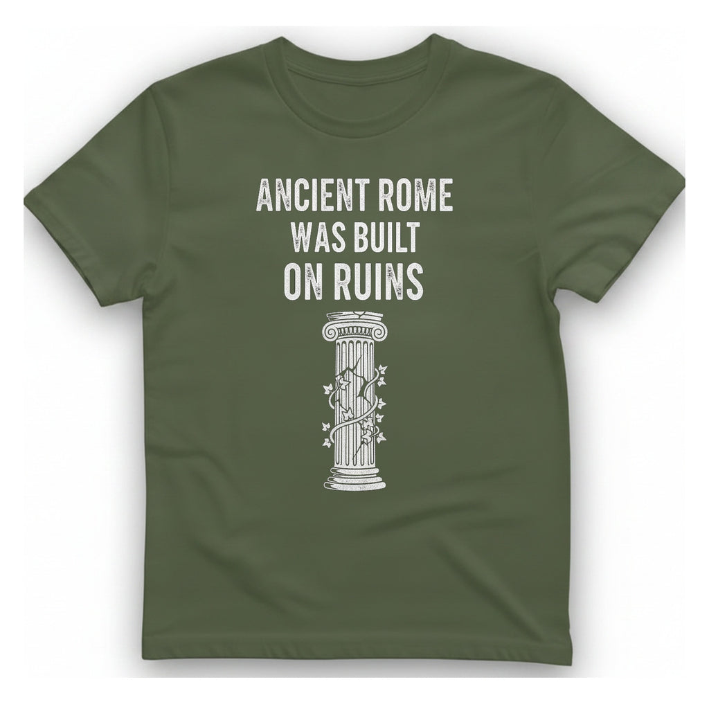 Ancient Rome Was Built On T-Shirt - Military Green front