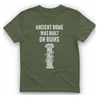 Ancient Rome Was Built On T-Shirt - Military Green front