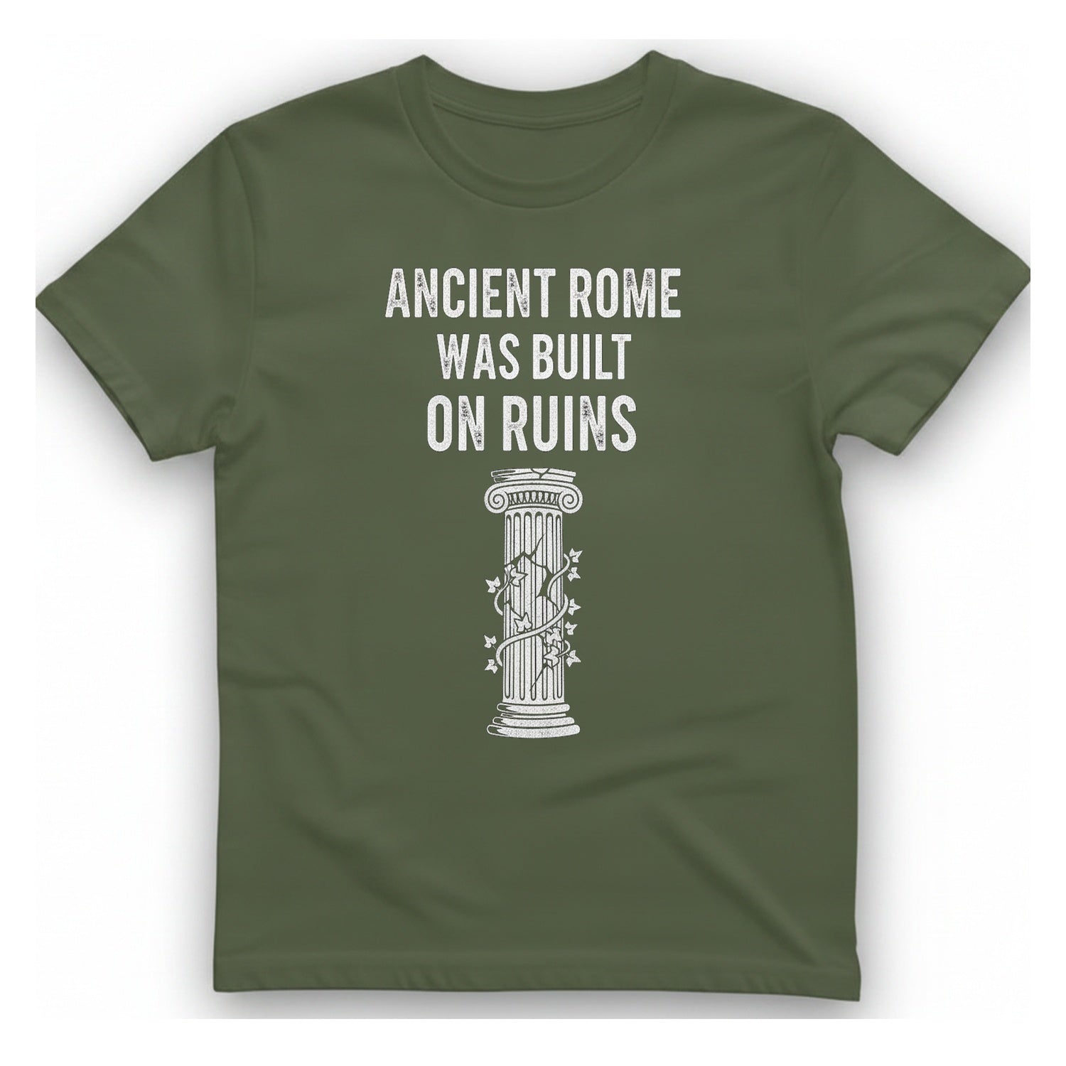 Ancient Rome Was Built On T-Shirt - Military Green front