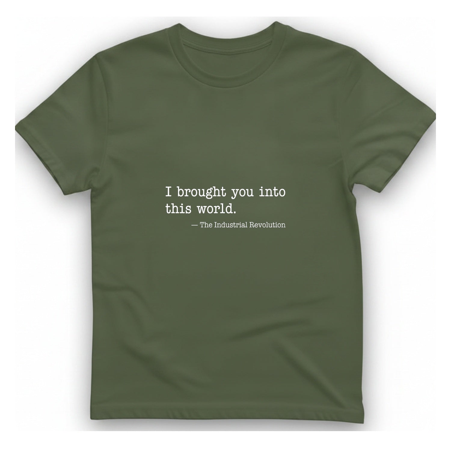 Industrial Revolution Quote T-Shirt - Military Green front