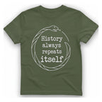 History Always Repeats T-Shirt - Military Green front